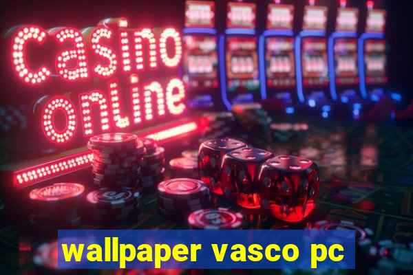 wallpaper vasco pc