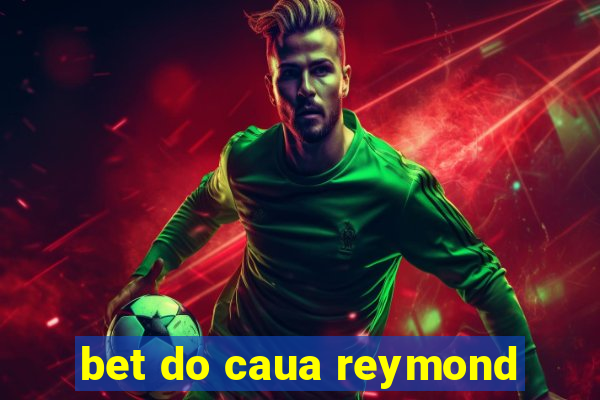 bet do caua reymond