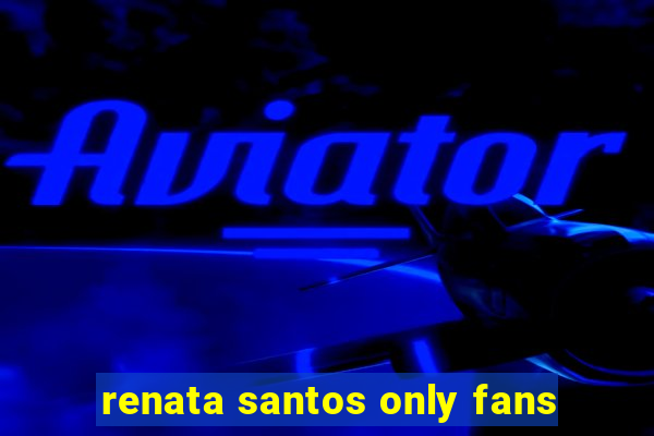 renata santos only fans