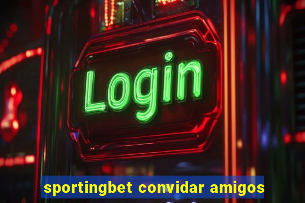 sportingbet convidar amigos