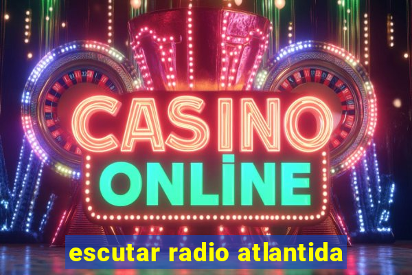 escutar radio atlantida