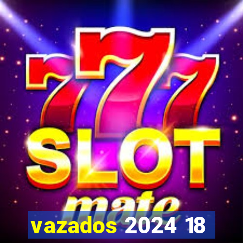 vazados 2024 18