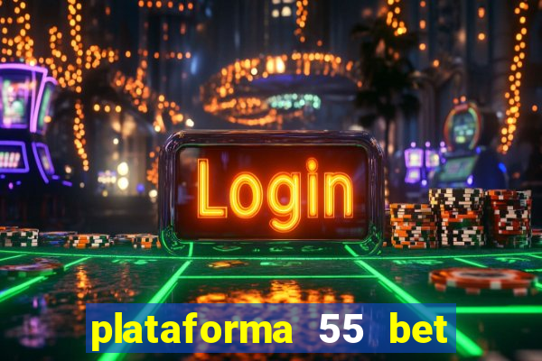 plataforma 55 bet é confiável