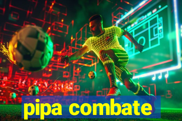 pipa combate