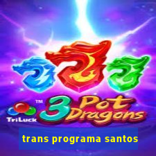 trans programa santos