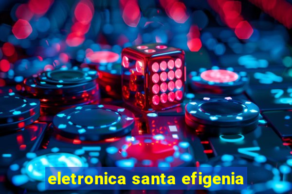 eletronica santa efigenia