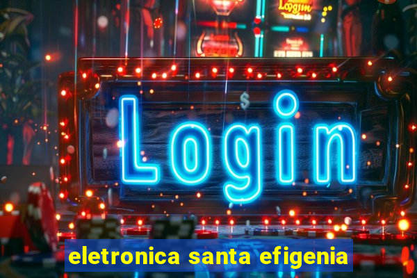 eletronica santa efigenia