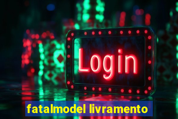 fatalmodel livramento