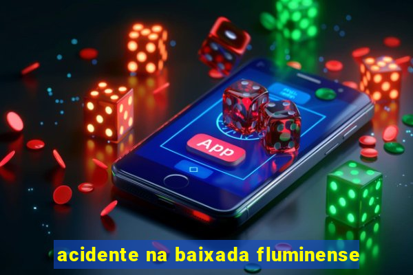 acidente na baixada fluminense