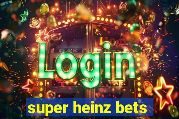 super heinz bets