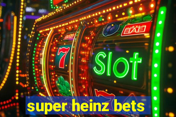 super heinz bets