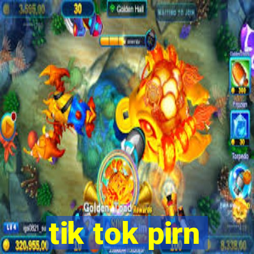 tik tok pirn