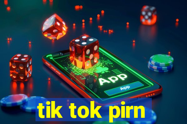 tik tok pirn