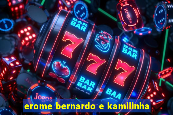 erome bernardo e kamilinha