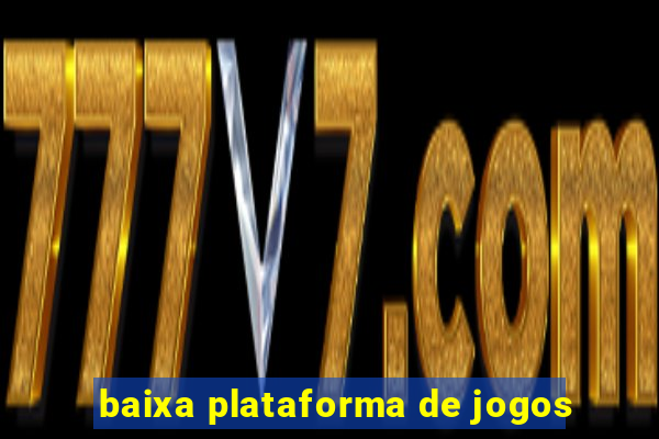 baixa plataforma de jogos