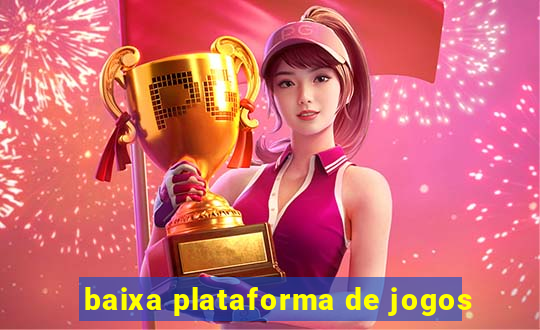 baixa plataforma de jogos