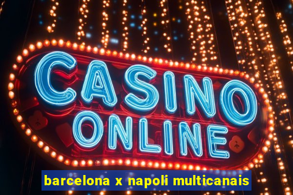 barcelona x napoli multicanais