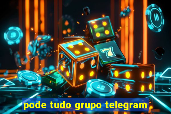 pode tudo grupo telegram