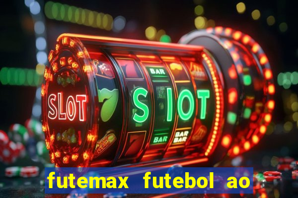 futemax futebol ao vivo atualizado