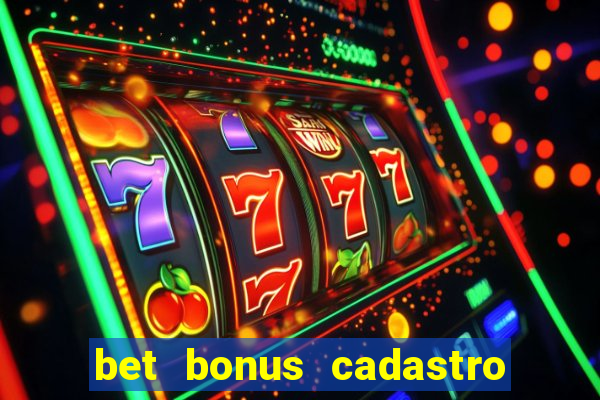 bet bonus cadastro sem deposito