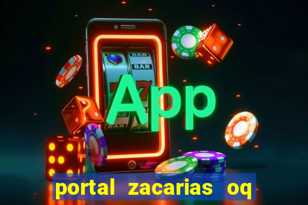 portal zacarias oq q e para falar