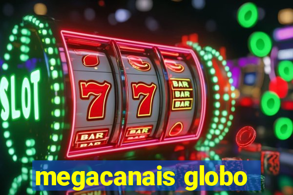 megacanais globo