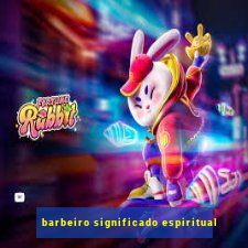 barbeiro significado espiritual