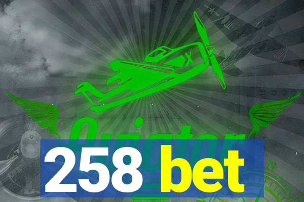 258 bet