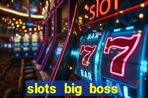 slots big boss paga mesmo