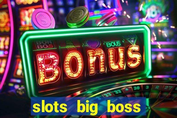 slots big boss paga mesmo