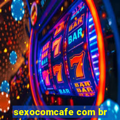 sexocomcafe com br