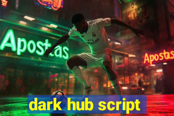 dark hub script