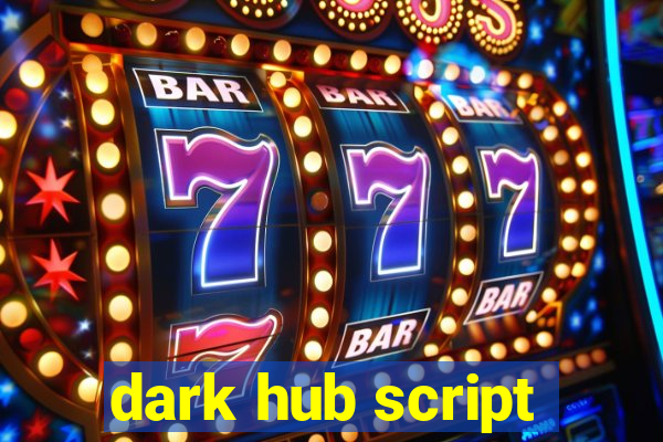 dark hub script