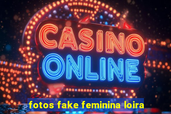 fotos fake feminina loira