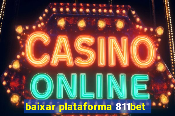 baixar plataforma 811bet