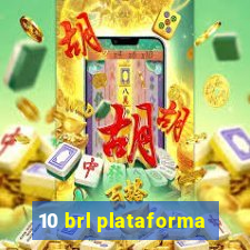 10 brl plataforma