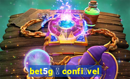 bet5g 茅 confi谩vel