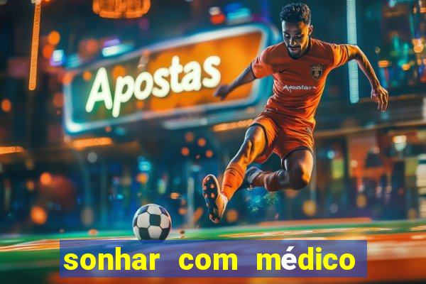 sonhar com médico no jogo do bicho