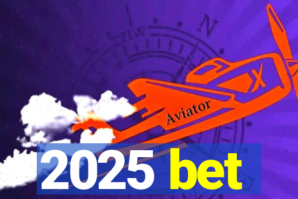 2025 bet