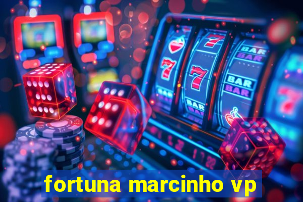 fortuna marcinho vp