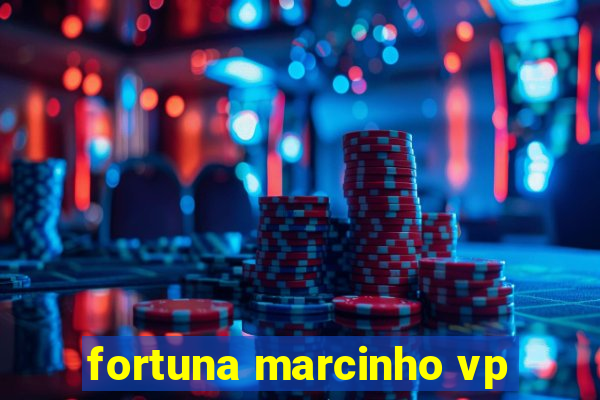 fortuna marcinho vp