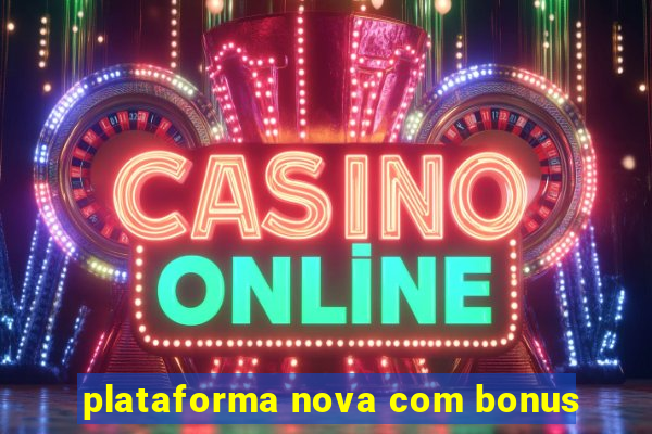 plataforma nova com bonus