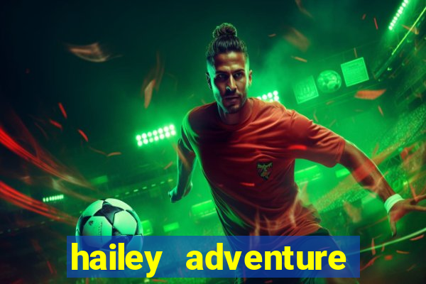 hailey adventure mod apk unlimited money