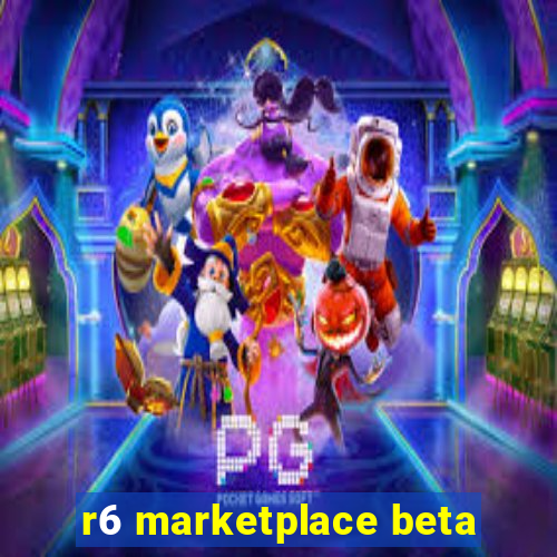 r6 marketplace beta