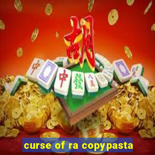 curse of ra copypasta