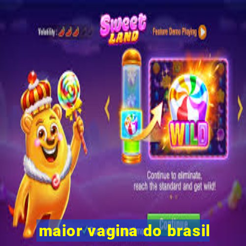 maior vagina do brasil