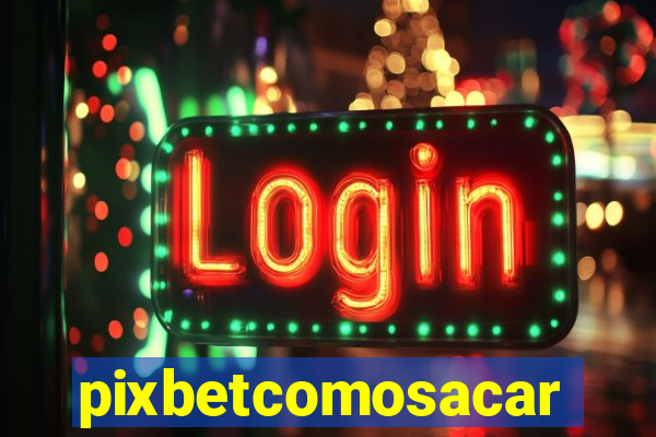 pixbetcomosacar