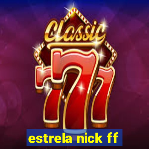 estrela nick ff