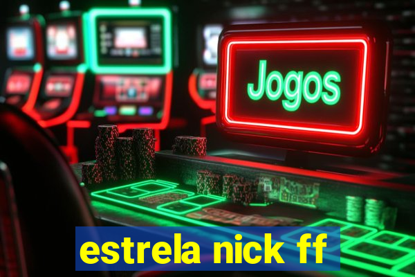 estrela nick ff