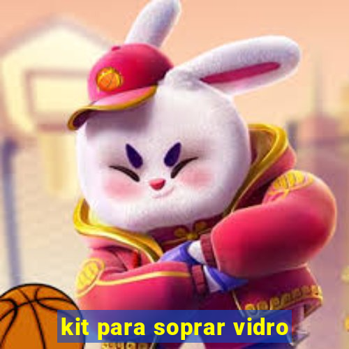 kit para soprar vidro